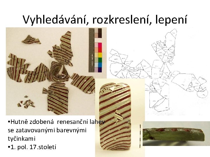 Vyhledávání, rozkreslení, lepení • Hutně zdobená renesanční lahev se zatavovanými barevnými tyčinkami • 1.