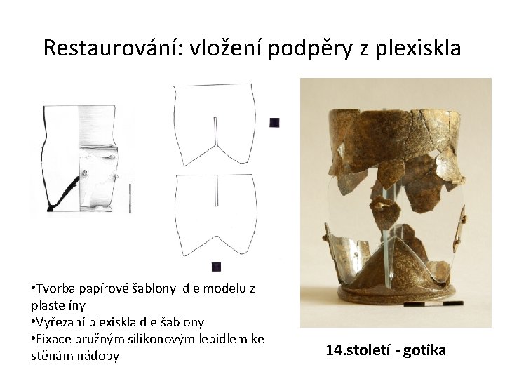 Restaurování: vložení podpěry z plexiskla • Tvorba papírové šablony dle modelu z plastelíny •