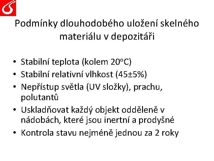 Podmínky dlouhodobého uložení skelného materiálu v depozitáři • Stabilní teplota (kolem 20 o. C)