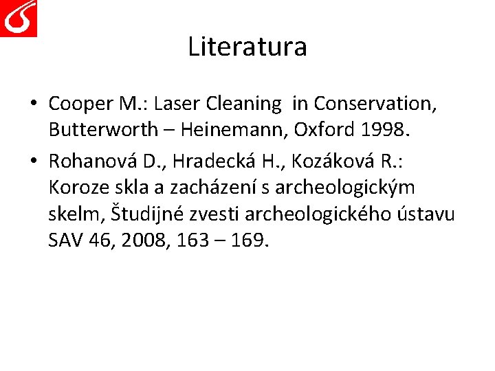 Literatura • Cooper M. : Laser Cleaning in Conservation, Butterworth – Heinemann, Oxford 1998.