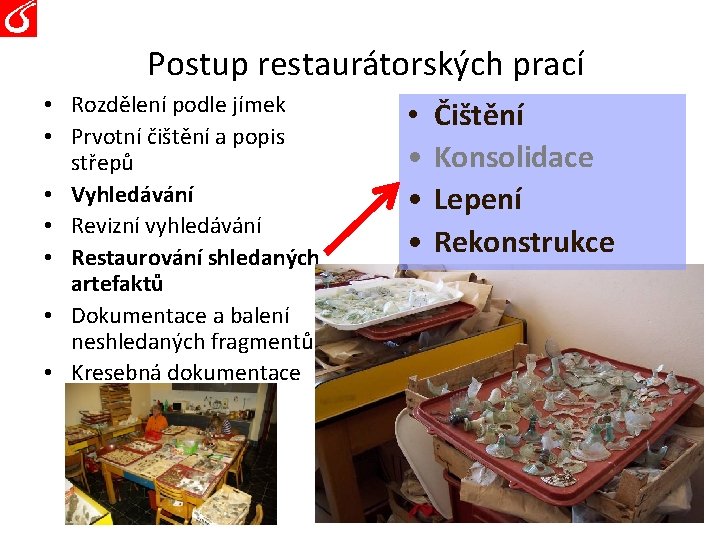 Postup restaurátorských prací • Rozdělení podle jímek • Prvotní čištění a popis střepů •