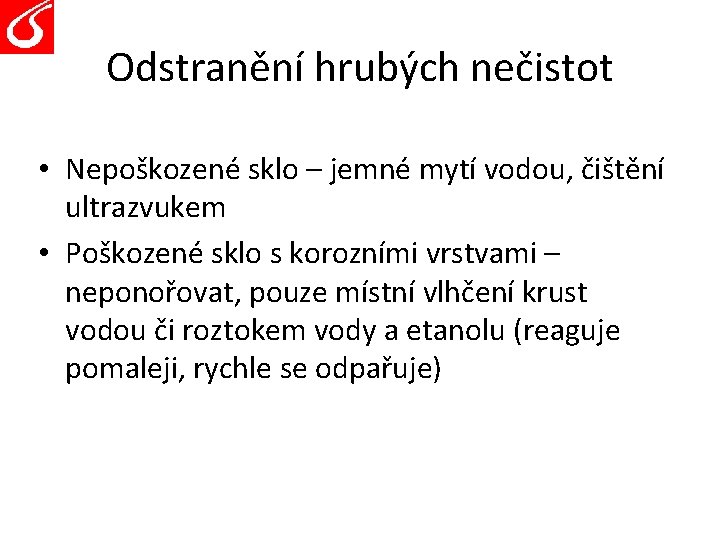 Odstranění hrubých nečistot • Nepoškozené sklo – jemné mytí vodou, čištění ultrazvukem • Poškozené