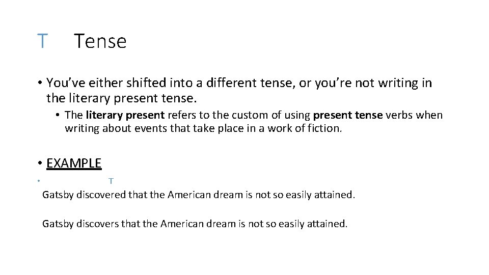 T Tense • You’ve either shifted into a different tense, or you’re not writing