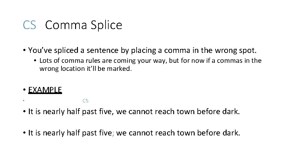 CS Comma Splice • You’ve spliced a sentence by placing a comma in the