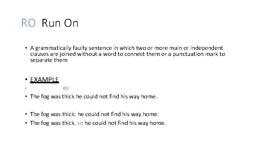 RO Run On • A grammatically faulty sentence in which two or more main