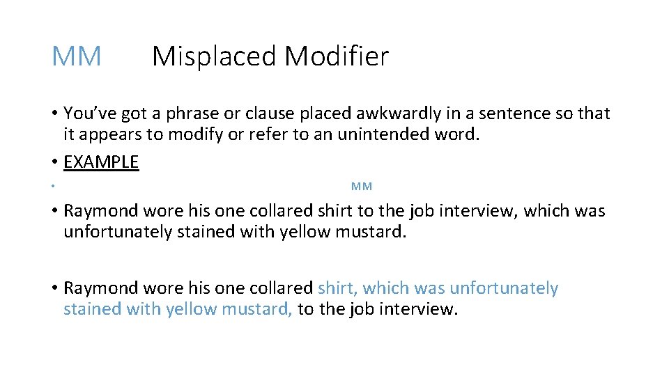 MM Misplaced Modifier • You’ve got a phrase or clause placed awkwardly in a