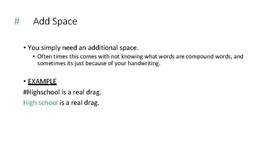 # Add Space • You simply need an additional space. • Often times this