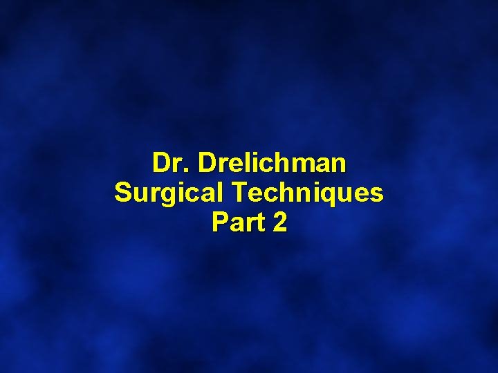 Dr. Drelichman Surgical Techniques Part 2 