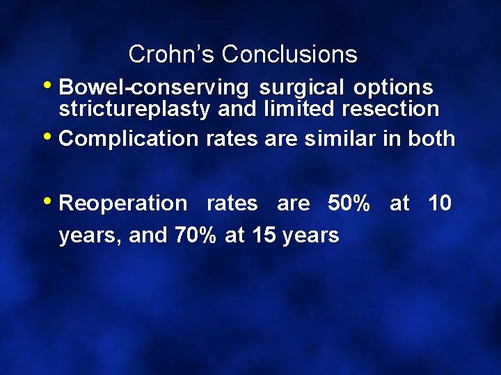 Crohn’s Conclusions • Bowel-conserving surgical options strictureplasty and limited resection • Complication rates are