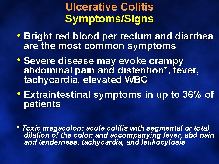 Ulcerative Colitis Symptoms/Signs • Bright red blood per rectum and diarrhea are the most