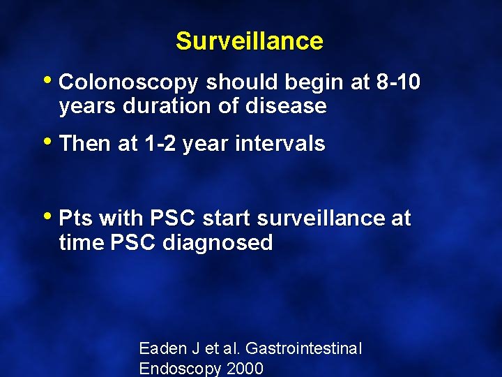 Surveillance • Colonoscopy should begin at 8 -10 years duration of disease • Then