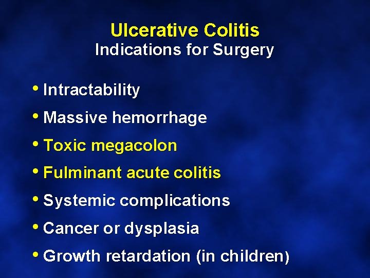 Ulcerative Colitis Indications for Surgery • Intractability • Massive hemorrhage • Toxic megacolon •