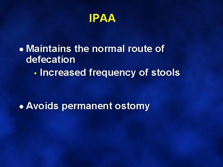 IPAA n n Maintains the normal route of defecation h Increased frequency of stools