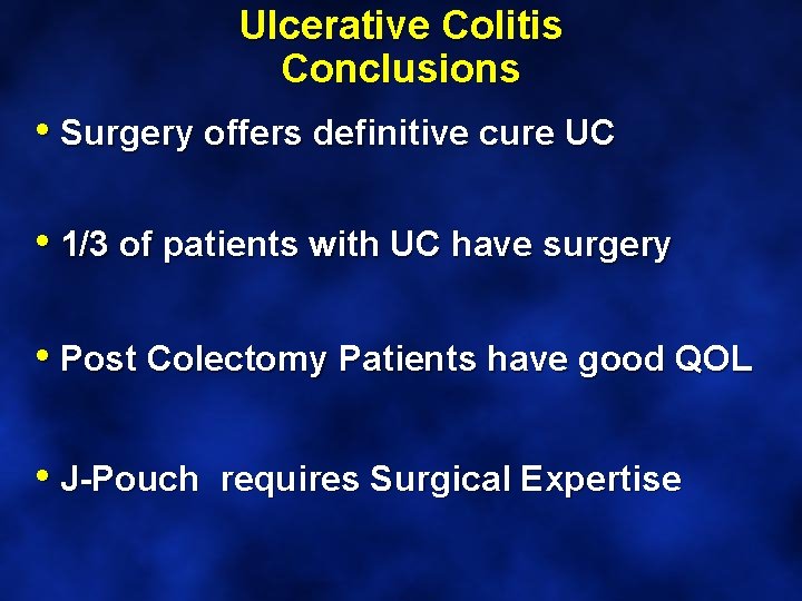 Ulcerative Colitis Conclusions • Surgery offers definitive cure UC • 1/3 of patients with