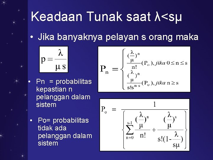 Keadaan Tunak saat λ<sμ • Jika banyaknya pelayan s orang maka • Pn =