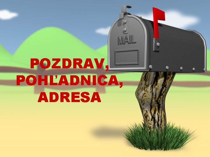 POZDRAV, POHĽADNICA, ADRESA 