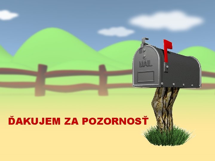 ĎAKUJEM ZA POZORNOSŤ 
