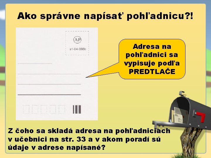 Ako správne napísať pohľadnicu? ! Adresa na pohľadnici sa vypisuje podľa PREDTLAČE Z čoho