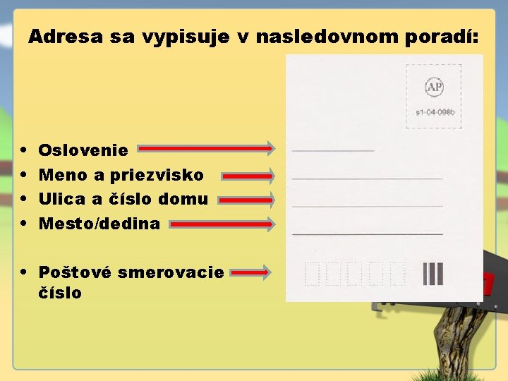 Adresa sa vypisuje v nasledovnom poradí: • • Oslovenie Meno a priezvisko Ulica a
