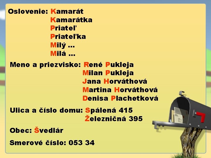Oslovenie: Kamarátka Priateľka Milý. . . Milá. . . Meno a priezvisko: René Pukleja