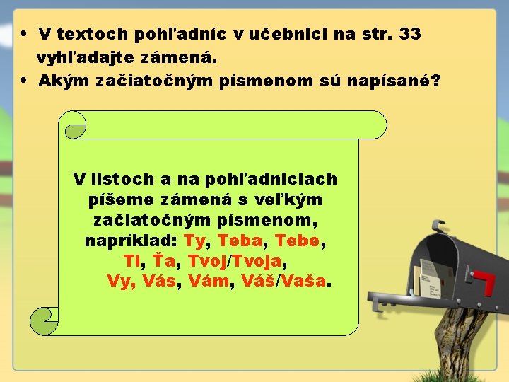  • V textoch pohľadníc v učebnici na str. 33 vyhľadajte zámená. • Akým