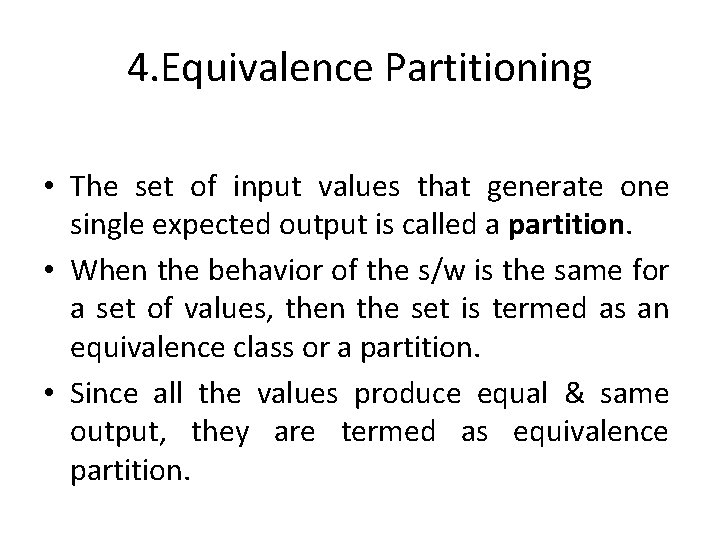4. Equivalence Partitioning • The set of input values that generate one single expected