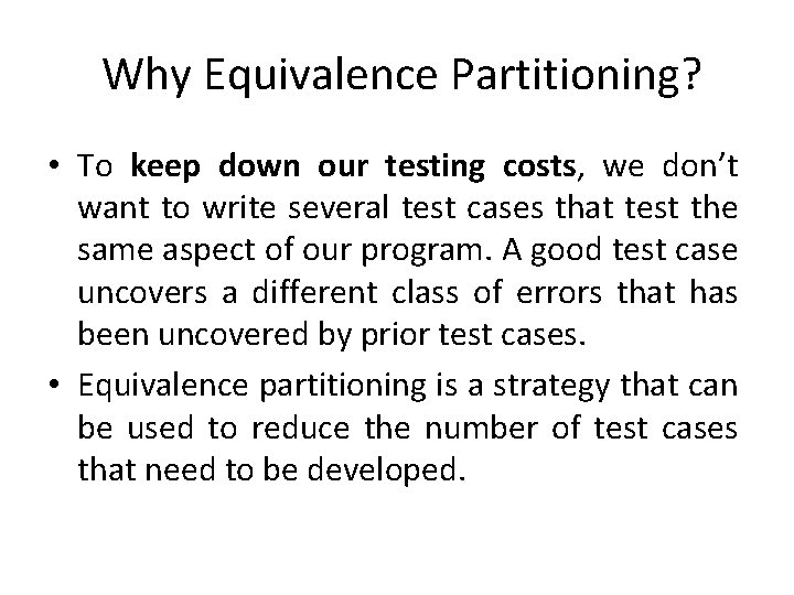 Why Equivalence Partitioning? • To keep down our testing costs, we don’t want to