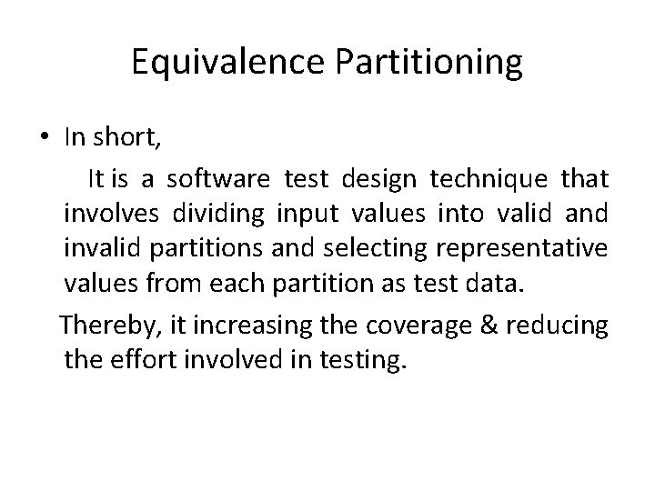 Equivalence Partitioning • In short, It is a software test design technique that involves