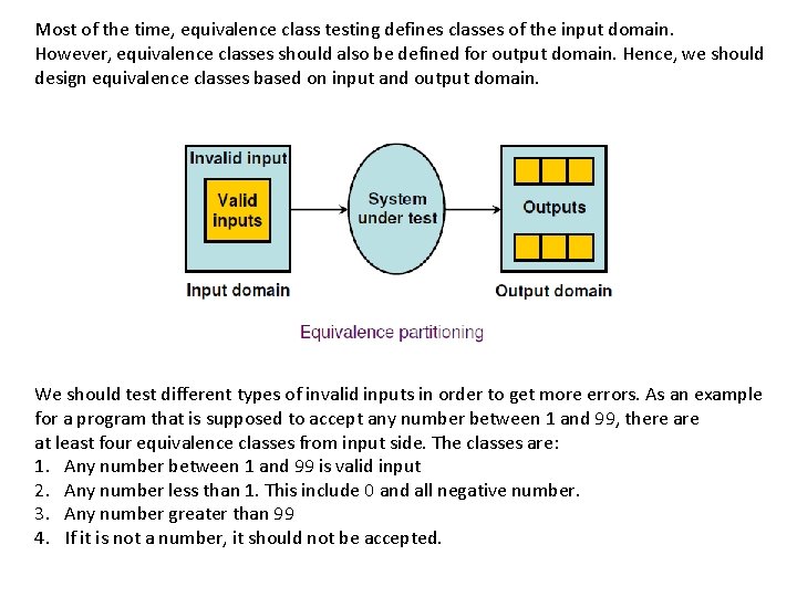 Most of the time, equivalence class testing defines classes of the input domain. However,