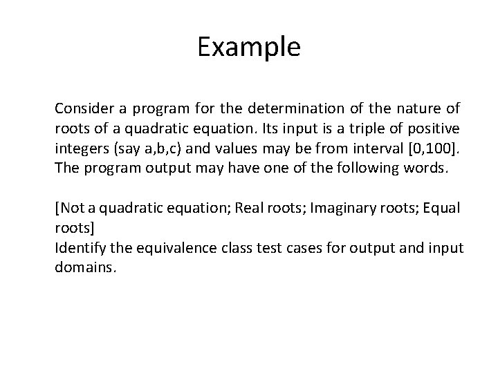 Example Consider a program for the determination of the nature of roots of a