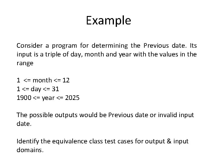 Example Consider a program for determining the Previous date. Its input is a triple