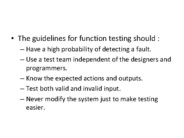  • The guidelines for function testing should : – Have a high probability