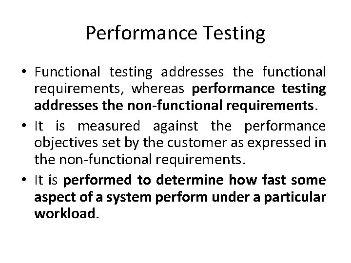 Performance Testing • Functional testing addresses the functional requirements, whereas performance testing addresses the