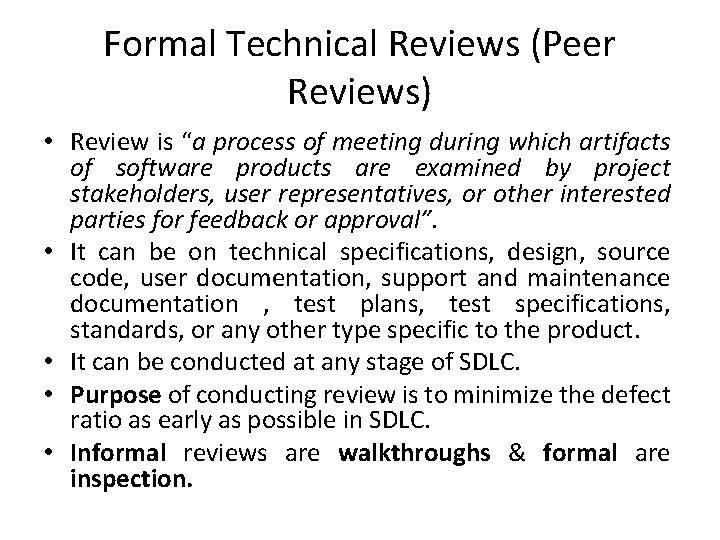 Formal Technical Reviews (Peer Reviews) • Review is “a process of meeting during which