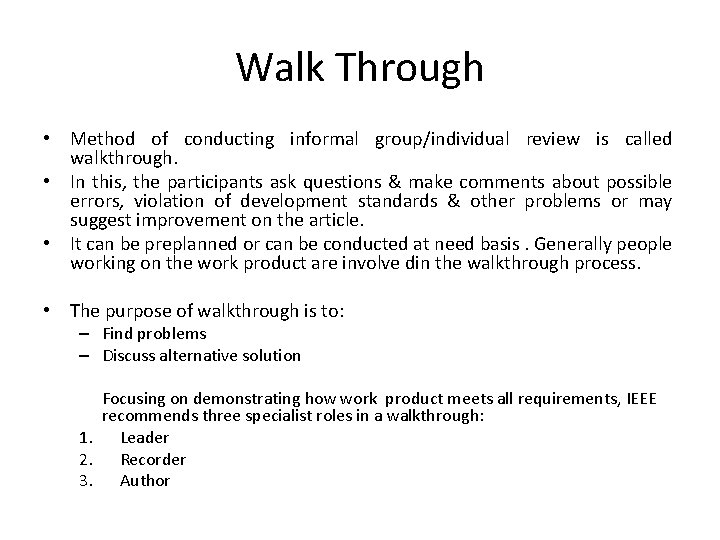 Walk Through • Method of conducting informal group/individual review is called walkthrough. • In