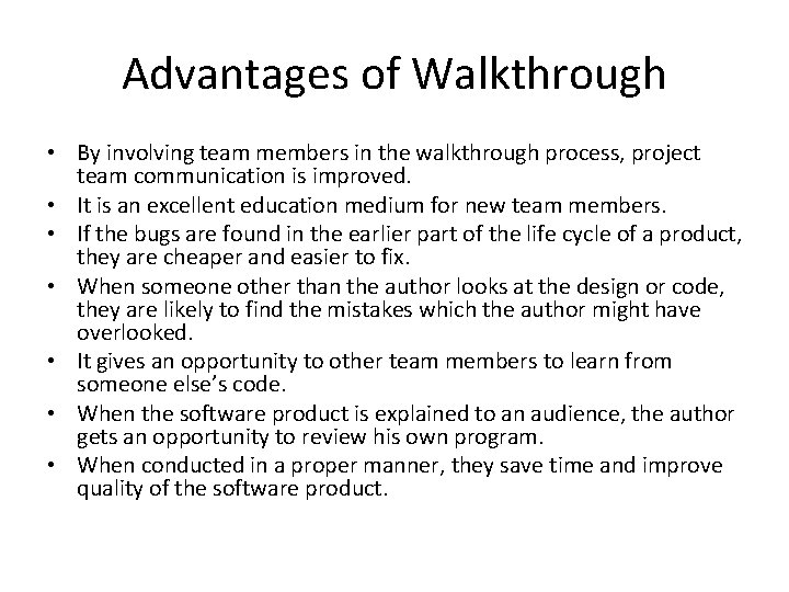Advantages of Walkthrough • By involving team members in the walkthrough process, project team