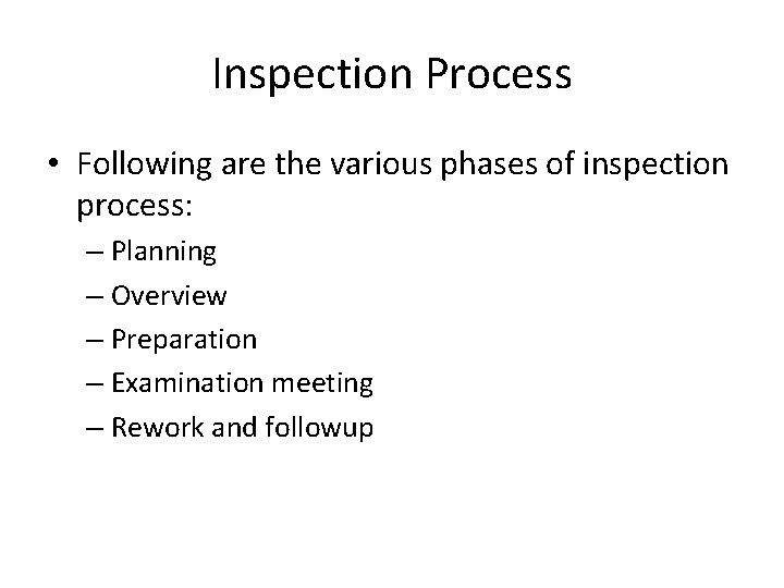 Inspection Process • Following are the various phases of inspection process: – Planning –