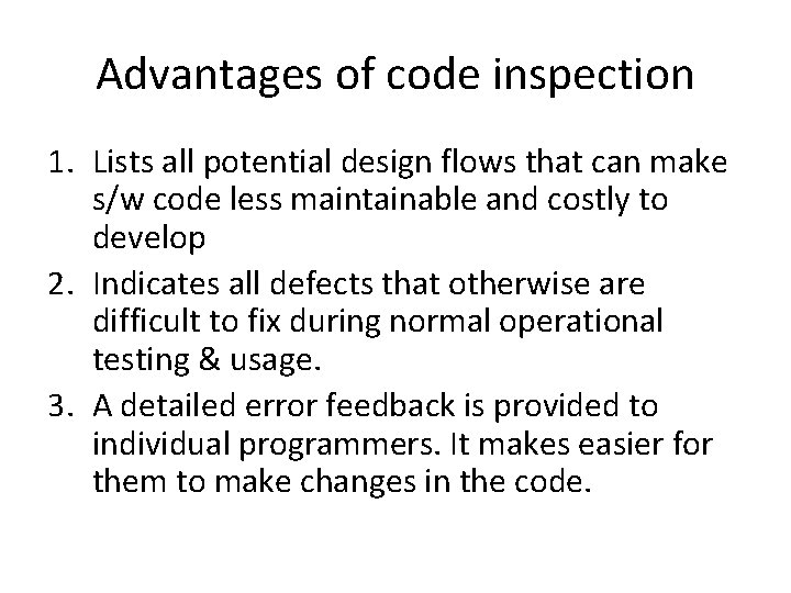 Advantages of code inspection 1. Lists all potential design flows that can make s/w