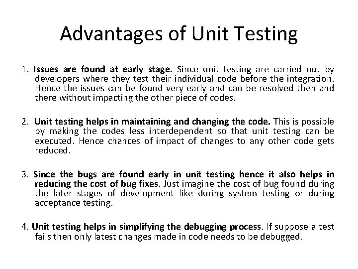 Advantages of Unit Testing 1. Issues are found at early stage. Since unit testing