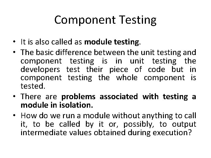 Component Testing • It is also called as module testing. • The basic difference