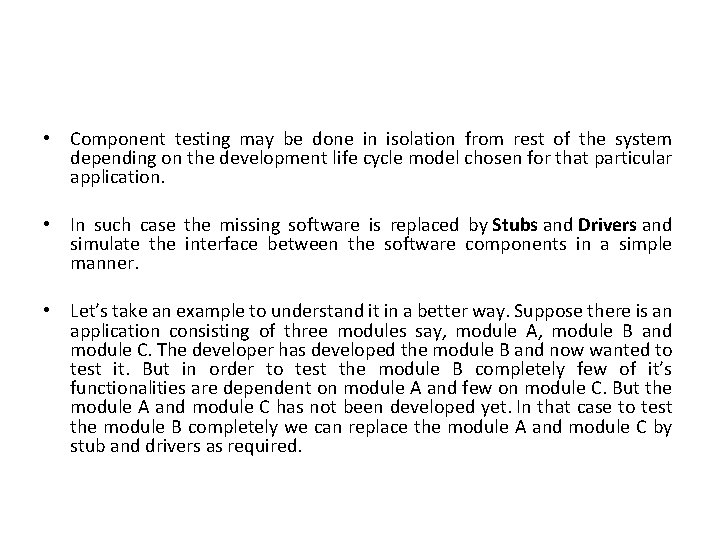  • Component testing may be done in isolation from rest of the system