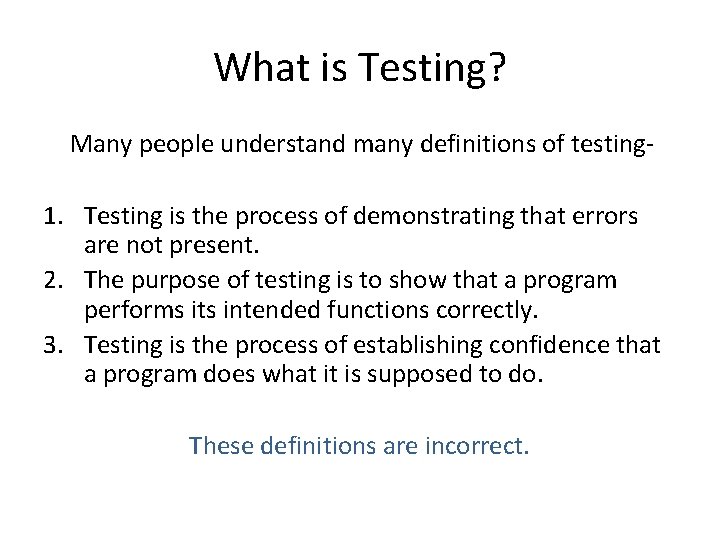 What is Testing? Many people understand many definitions of testing- 1. Testing is the