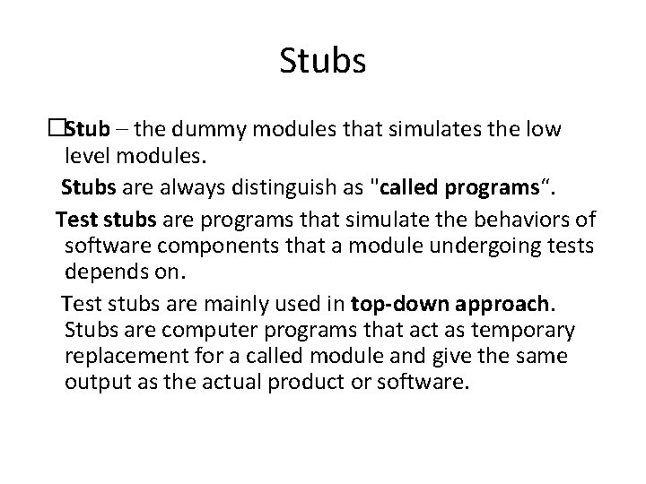 Stubs �Stub – the dummy modules that simulates the low level modules. Stubs are