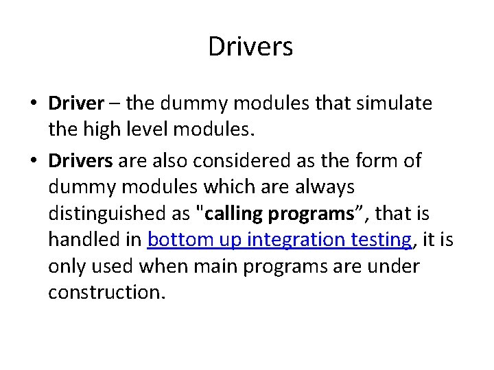 Drivers • Driver – the dummy modules that simulate the high level modules. •