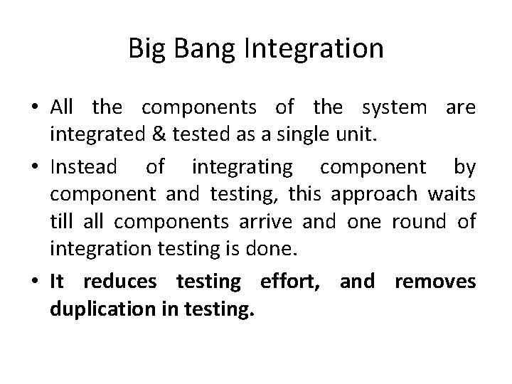 Big Bang Integration • All the components of the system are integrated & tested