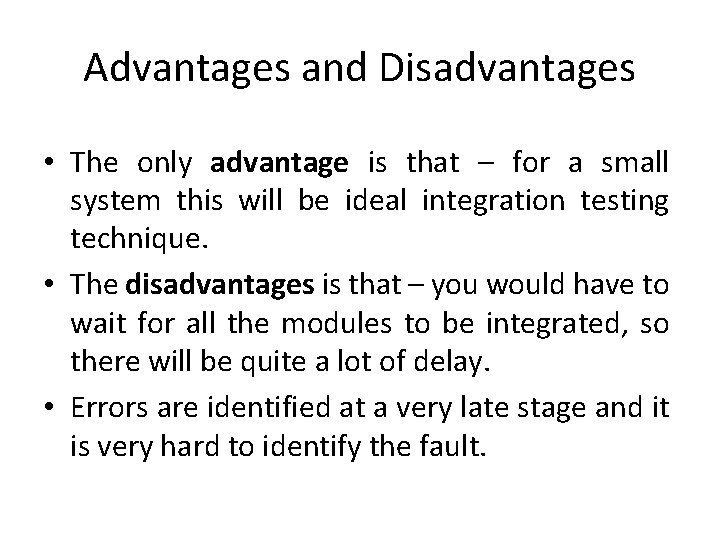 Advantages and Disadvantages • The only advantage is that – for a small system
