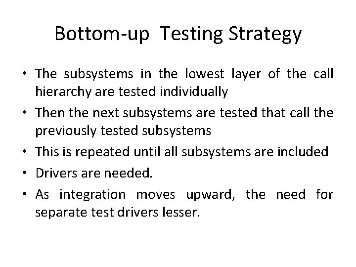 Bottom-up Testing Strategy • The subsystems in the lowest layer of the call hierarchy