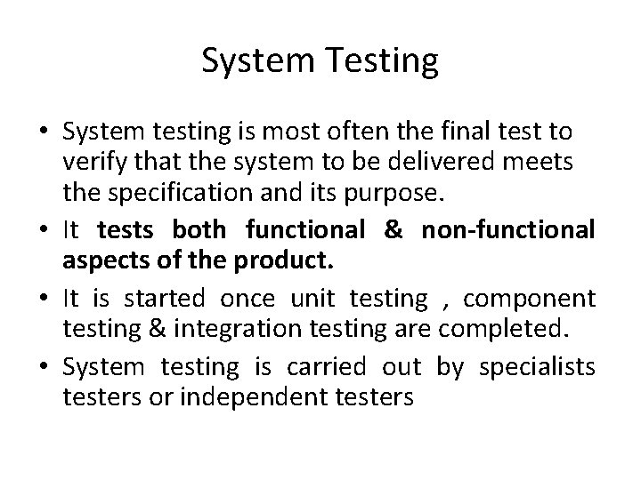 System Testing • System testing is most often the final test to verify that