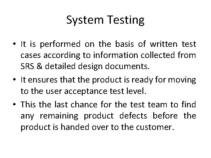 System Testing • It is performed on the basis of written test cases according