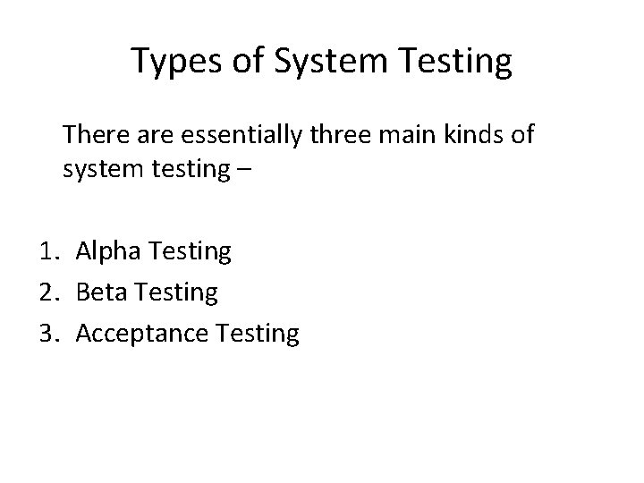 Types of System Testing There are essentially three main kinds of system testing –